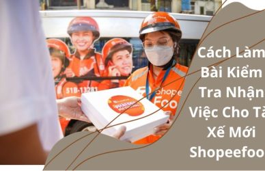 Bài Kiểm Tra Nhận Việc Cho Tài Xế Mới Shopeefood