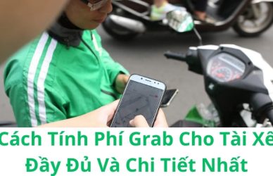 Cách Tính Phí Grab Cho Tài Xế Đầy Đủ Và Chi Tiết Nhất