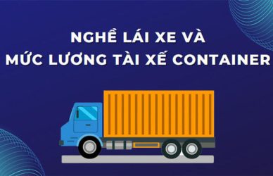 Tìm Hiểu Về Mức Lương Tài Xế Container Mới Nhất Năm 2024